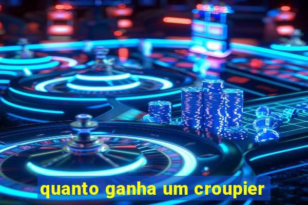 quanto ganha um croupier